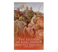 James Knowles The Legends of King Arthur and His Knights (Tascabile)