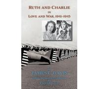 James L Davis Ra Ruth and Charlie in Love and War, 1941-1945 (Copertina rigida)