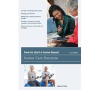 James L. Ferry How to Start a Home-Based Senior Care Business (Tascabile)