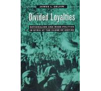 Divided Loyalties: Nationalism and Mass Politics in Syria at the Close of Empire