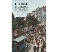 James L. Gelvin Global Muslims in the Age of Steam and Print (Tascabile)