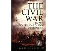 James L Harvey James L Harv The Civil War In My South Carolina Lowc (Tascabile)