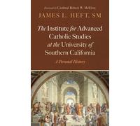 The Institute for Advanced Catholic Studies at the University of Southern California: A Personal History