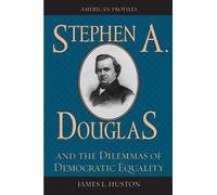 James L. Huston Stephen A. Douglas and the Dilemmas of Democr (Copertina rigida)