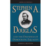 James L. Huston Stephen A. Douglas and the Dilemmas of Democr (Copertina rigida)