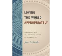 James L. Kastely Loving the World Appropriately (Copertina rigida)