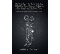 James L Koontz The Great Sign-The Key to Unlocking Biblical E (Copertina rigida)
