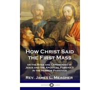 James L Meagher How Christ Said the First Mass (Tascabile)