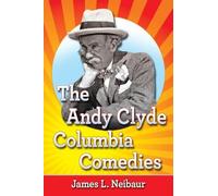 James L. Neibaur The Andy Clyde Columbia Comedies (Tascabile)