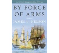 James L. Nelson By Force of Arms (Tascabile) Isaac Biddlecomb Novels