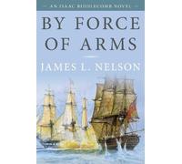 James L. Nelson By Force of Arms (Tascabile) Isaac Biddlecomb Novels