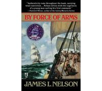 James L Nelson By Force of Arms (Tascabile) Revolution at sea trilogy
