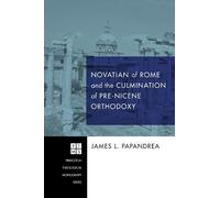 James L Papandr Novatian of Rome and the Culmination of Pre-Nicene O (Tascabile)