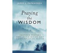 James L Papandrea Praying the Wisdom (Tascabile)