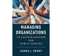James L. Perry Managing Organizations to Sustain Passion for Public (Tascabile)