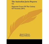 James L. Purves The Australian Jurist Reports V1 (Tascabile)
