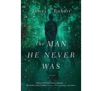 James L. Rubart The Man He Never Was (Tascabile)