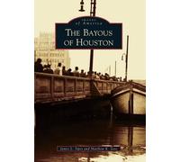 James L. Sipes Matthew K. Zeve The Bayous of Houston (Tascabile)