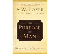 James L. Snyder A.w. Tozer The Purpose of Man - Designed to Worship (Tascabile)