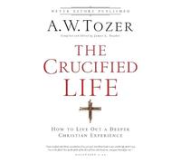 James L. Snyder The Crucified Life - How To Live Out A Deeper Christ (Tascabile)