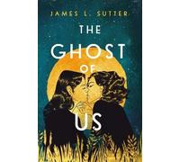 James L Sutter The Ghost of Us (Copertina rigida)