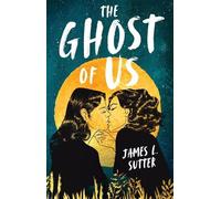 James L. Sutter The Ghost of Us (Tascabile)