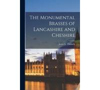 James L Thornely The Monumental Brasses of Lancashire and Cheshire (Tascabile)
