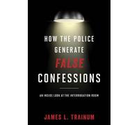 James L. Trainum How the Police Generate False Confessions (Copertina rigida)