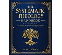 James L Whitman The Systematic Theology Handbook (Tascabile)