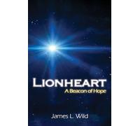 James L. Wild Lionheart: A Beacon of Hope (Copertina rigida)