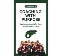 James Leath Coaching with Purpose (Tascabile) Unleash the Athlete