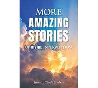 James (Lee) L Lambert More Amazing Stories Of Divine Intervention (Tascabile)