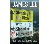 James Lee Sleeping In The Ditch With Slobodan Milosevic (Tascabile)