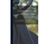 James Leffel & The Construction of Mill Dams; Comprising Als (Copertina rigida)