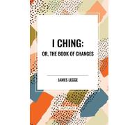 James Legge I Ching: Or, the Book of Changes (Copertina rigida)