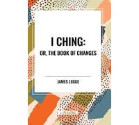 James Legge I Ching: Or, the Book of Changes (Tascabile)