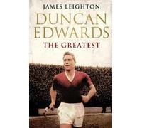 James Leighton Duncan Edwards: The Greatest (Tascabile) MUFC