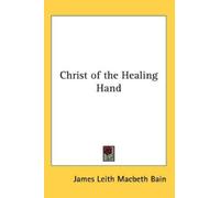James Leith Macbeth Bain Christ of the Healing Hand (Tascabile)
