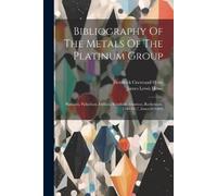 James Lewis Howe Bibliography Of The Metals Of The Platinum Group (Tascabile)
