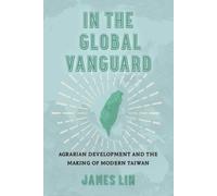 In the Global Vanguard: Agrarian Development and the Making of Modern Taiwan: 21