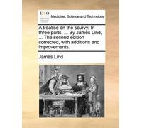 James Lind A Treatise on the Scurvy. in Three Parts. ... by James Li (Tascabile)