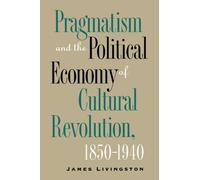 James Livingsto Pragmatism and the Political Economy of Cultural Evo (Tascabile)