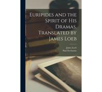 James Loeb Paul Euripides and the Spirit of his Dramas. Translated b (Tascabile)