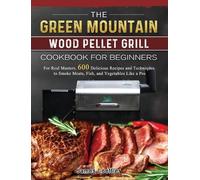 James Loeffler The Green Mountain Wood Pellet Grill Cookbook (Copertina rigida)