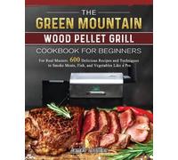 James Loeffler The Green Mountain Wood Pellet Grill Cookbook for Beg (Tascabile)