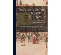 James Logan The Clans Of The Scottish Highland (Copertina rigida)