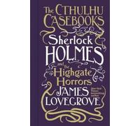 James Lovegrove Cthulhu Casebooks - Sherlock Holmes and the H (Copertina rigida)