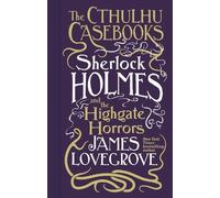 James Lovegrove Cthulhu Casebooks - Sherlock Holmes and the Highgate (Tascabile)