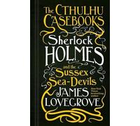 James Lovegrove The Cthulhu Casebooks - Sherlock Holmes and t (Copertina rigida)