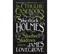 James Lovegrove The Cthulhu Casebooks - Sherlock Holmes and the Shad (Tascabile)